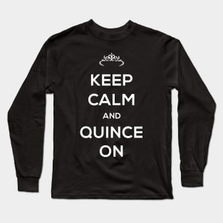 Keep Calm And Quince On - Quinceanera Long Sleeve T-Shirt